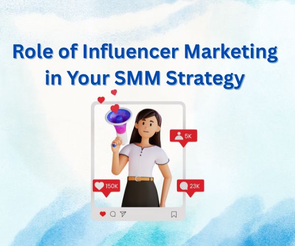 Role of Influencer Marketing in Your SMM Strategy