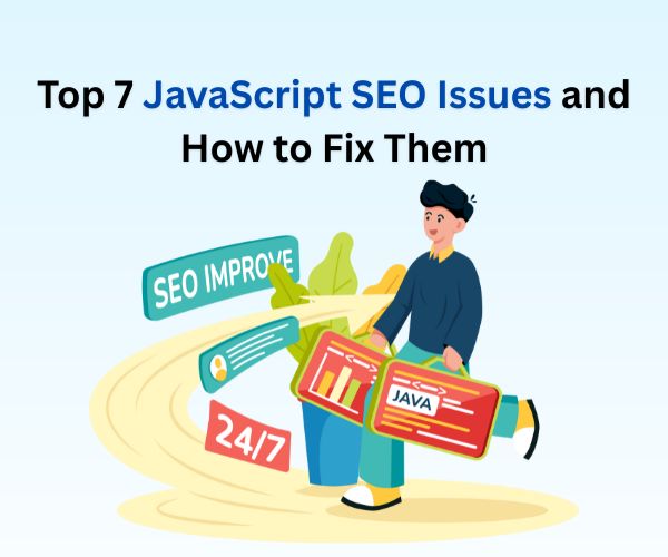 Top 7 JavaScript SEO Issues and How to Fix Them