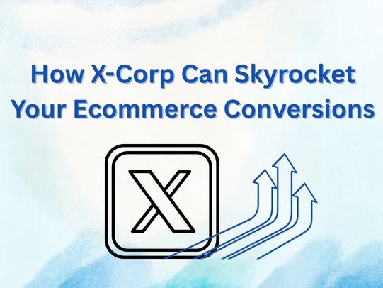 How X-Corp Can Skyrocket Your Ecommerce Conversions
