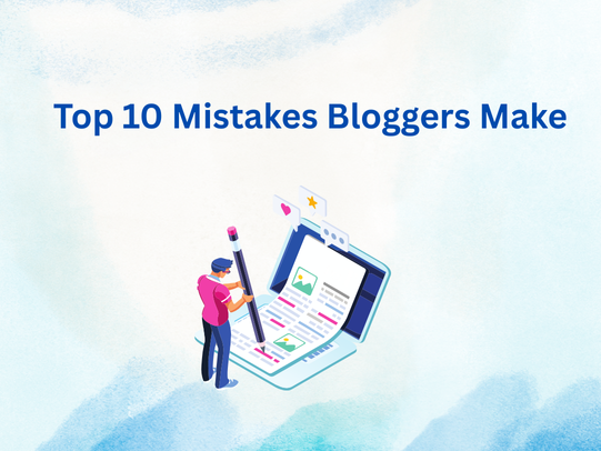 Top 10 Mistakes Bloggers Make