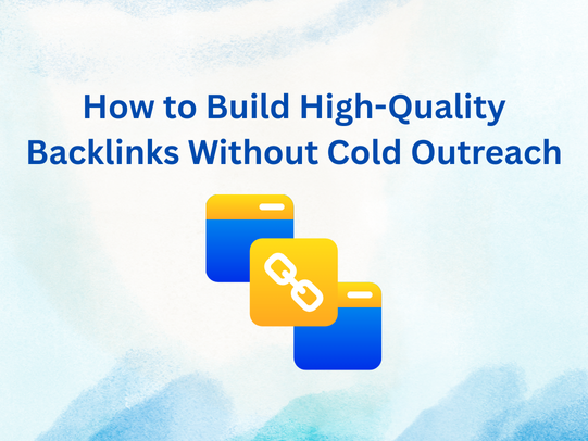 How to Build High-Quality Backlinks Without Cold Outreach