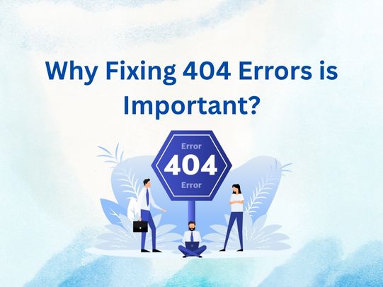Why Fixing 404 Errors is Important (1)